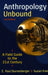 Anthropology Unbound: A Field Guide to the 21st Century by E. Paul Durrenberger, Suzan Erem