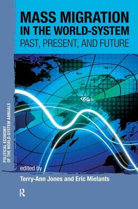 Mass Migration in the World-System: Past, Present, and Future by Terry-Ann Jones