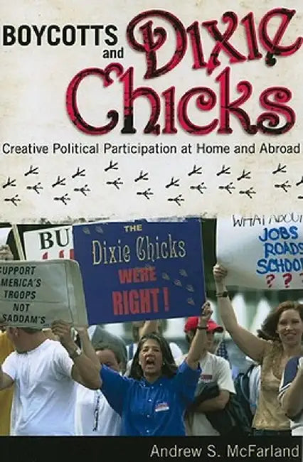 Boycotts and Dixie Chicks: Creative Political Participation at Home and Abroad by Andrew S. McFarland