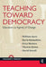 Teaching Toward Democracy: Educators as Agents of Change by William Ayers