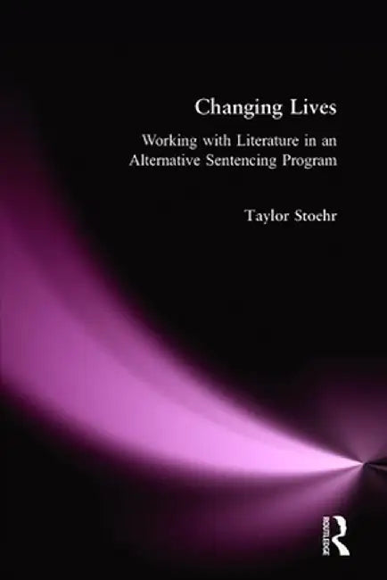Changing Lives: Working with Literature in an Alternative Sentencing Program by Taylor Stoehr