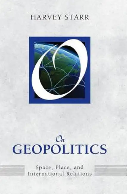 On Geopolitics: Space, Place, and International Relations by Harvey Starr
