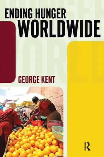Ending Hunger Worldwide by George Kent