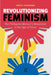 Revolutionizing Feminism: The Philippine Women's Movement in the Age of Terror by Anne E. Lacsamana