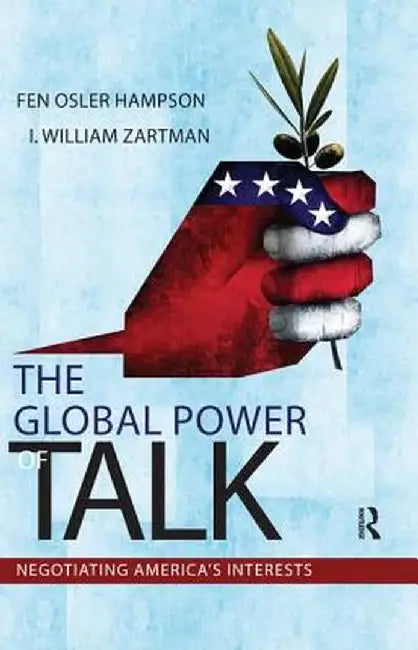 Global Power of Talk: Negotiating America's Interests by Fen Osler Hampson