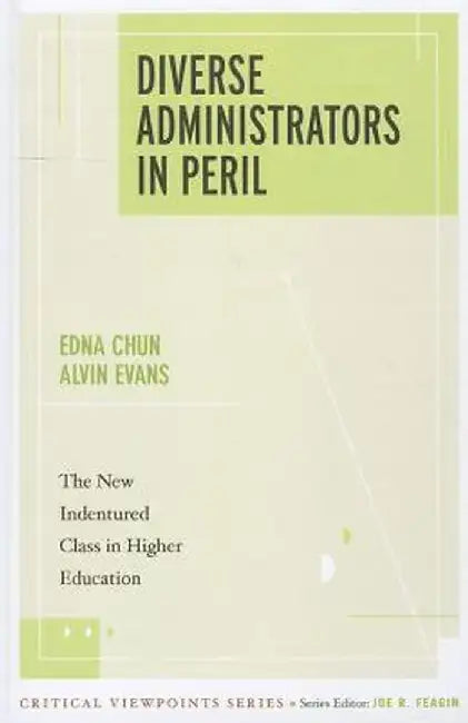 Diverse Administrators in Peril: The New Indentured Class in Higher Education by Edna Chun