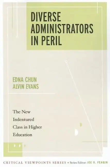 Diverse Administrators in Peril: The New Indentured Class in Higher Education by Edna Chun