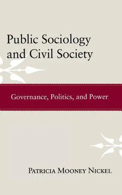 Public Sociology And Civil Society: Governance, Politics, and Power by Patricia Mooney Nickel