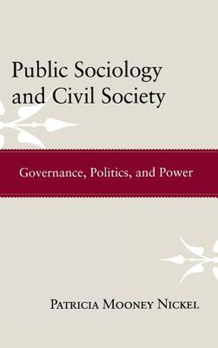 Public Sociology And Civil Society: Governance, Politics, and Power by Patricia Mooney Nickel