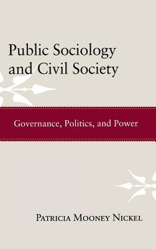Public Sociology And Civil Society: Governance, Politics, and Power by Patricia Mooney Nickel