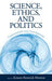 Science, Ethics, and Politics: Conversations and Investigations by Kristen Renwick Monroe