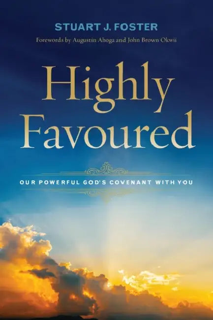 Highly Favoured: Our Powerful God's Covenant with You by Stuart Foster