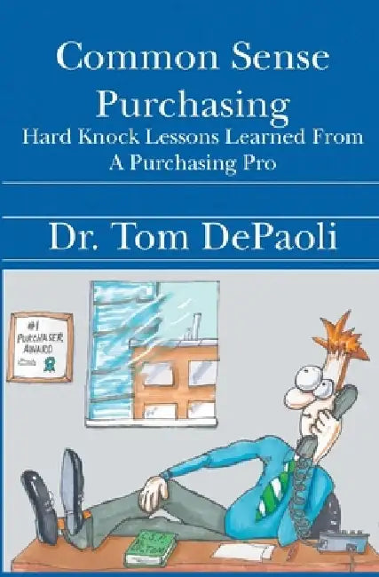 Common Sense Purchasing: Hard Knock Lessons Learned From a Purchasing Pro by Tom Depaoli