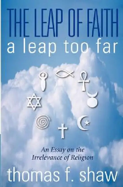 The Leap of Faith: A Leap Too Far by Thomas F. Shaw