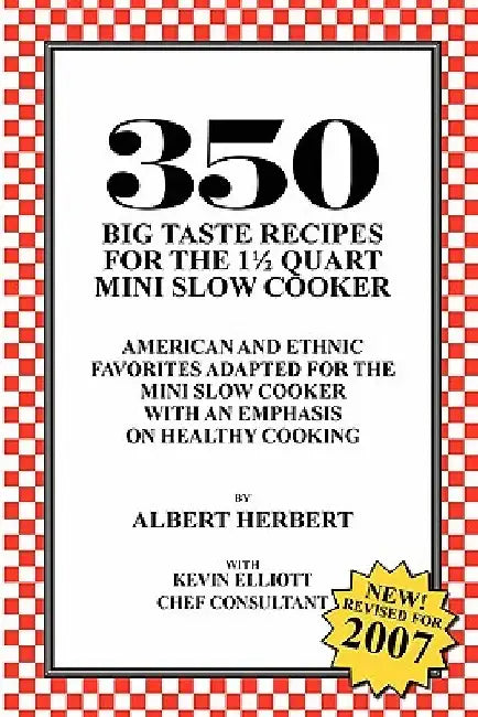350 Big Taste Recipes for the 1.5 Quart Mini Slow Cooker: All American Favorites Adapted for the Mini Slow Cooker with an Emphasis on Healthy Eating by Albert Herbert