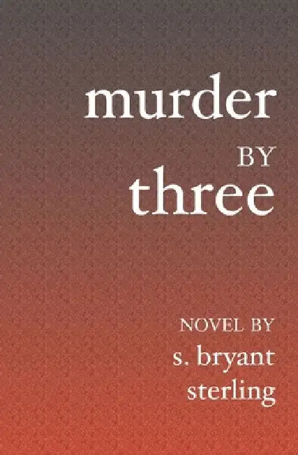 Murder By Three by S. Bryant Sterling