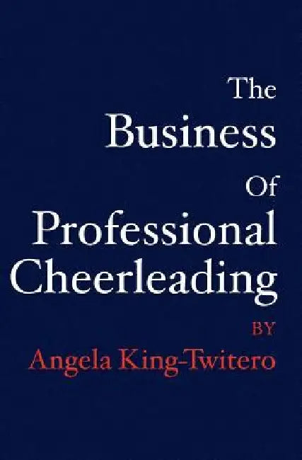The Business of Professional Cheerleading by Angela King -. Twitero