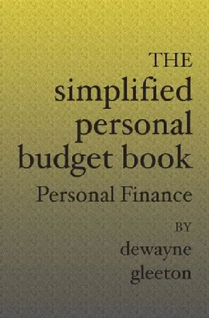 The Simplified Personal Budget Book: Personal Finance by Dewayne Gleeton