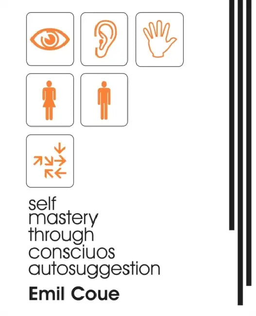 Self Mastery Through Conscious Autosuggestion (1922) by Emile Coue