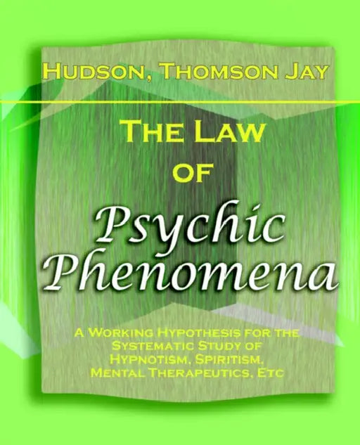 The Law of Psychic Phenomena (1893) by Thomson Hudson
