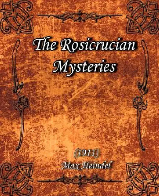 The Rosicrucian Mysteries (1911) by Max Heindel