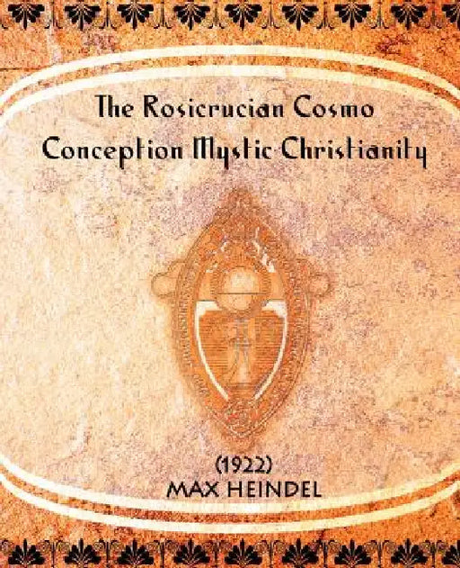 The Rosicrucian Cosmo-Conception Mystic Christianity (1922) by Max Heindel