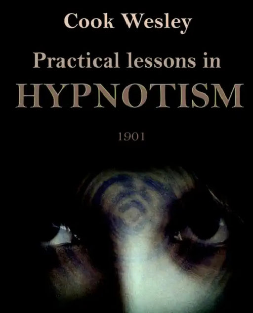 Practical Lessons in Hypnotism by Wesley Cook