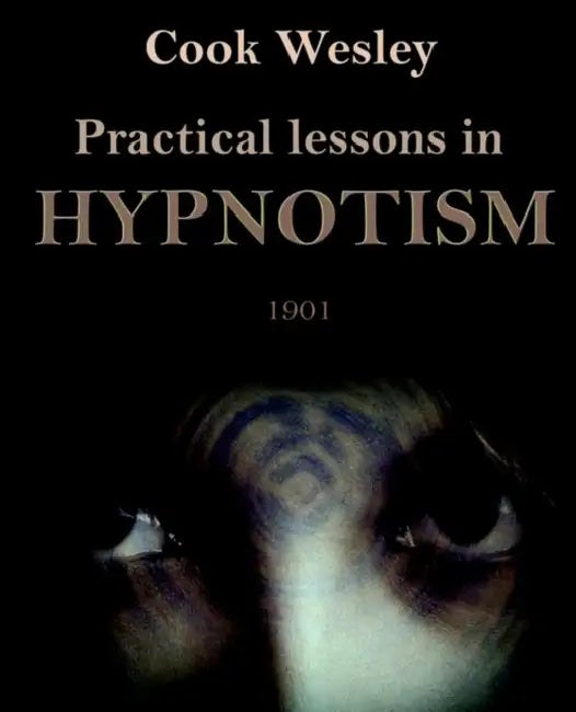 Practical Lessons in Hypnotism by Wesley Cook