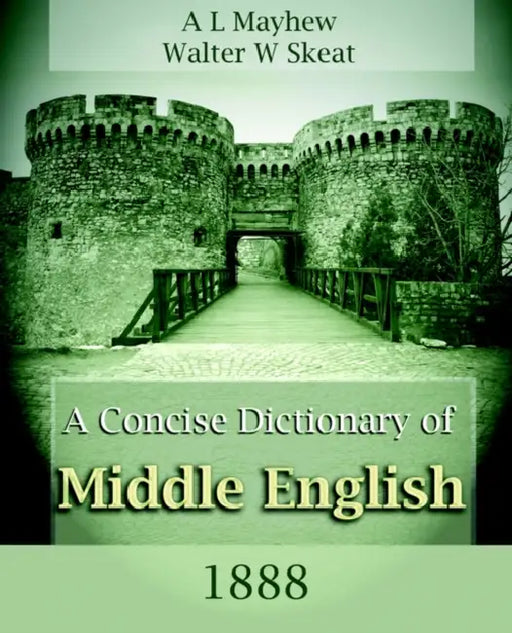 A Concise Dictionary of Middle English (1888) by A. L. Mayhew, Walter W. Skeat, A. L. Mayhew