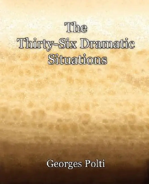 The Thirty-Six Dramatic Situations by Georges Polti