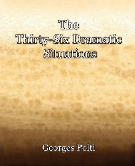The Thirty-Six Dramatic Situations by Georges Polti