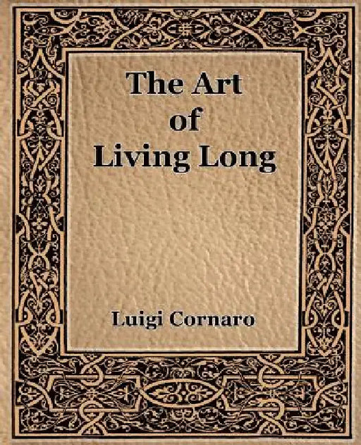 The Art of Living Long (1916) by Luigi Cornaro