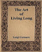 The Art of Living Long (1916) by Luigi Cornaro