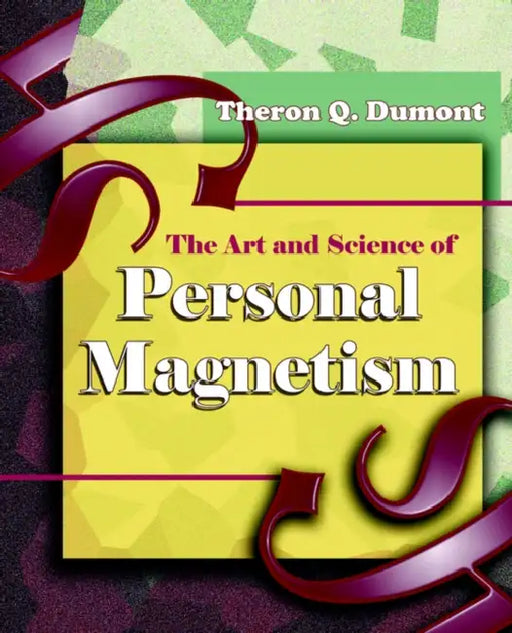 The Art and Science of Personal Magnetism (1913) by Theron Q. Dumont