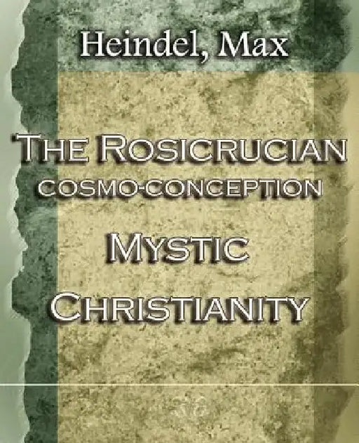 The Rosicrucian Cosmo-Conception Mystic Christianity (1922) by Max Heindel