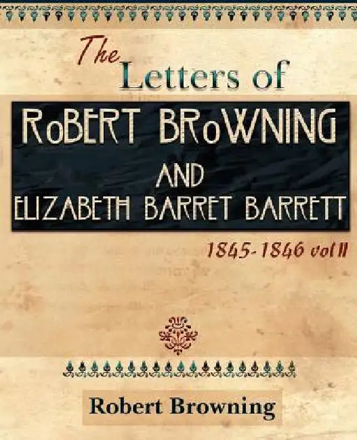 The Letters of Robert Browning and Elizabeth Barret Barrett 1845-1846 Vol II (1899) by Robert Browning, Elizabeth Barrett