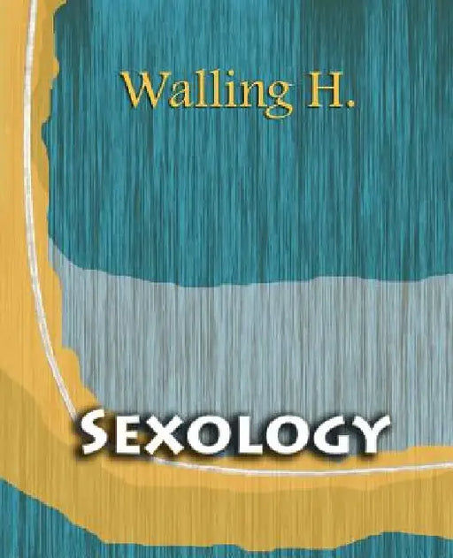Sexology (1904) by Wm H. Walling