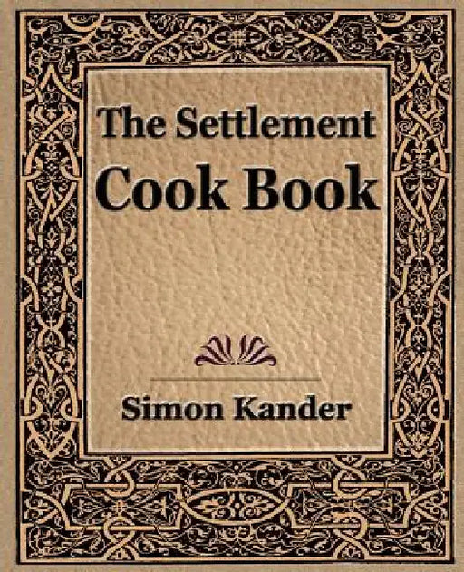 The Settlement Cook Book (1910) by Simon Kander