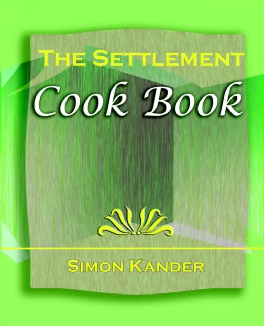 The Settlement Cook Book (1910) by Simon Kander