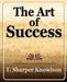 Art of Success by T. Knowlson Sharper T. Knowlson, Sharper T. Knowlson