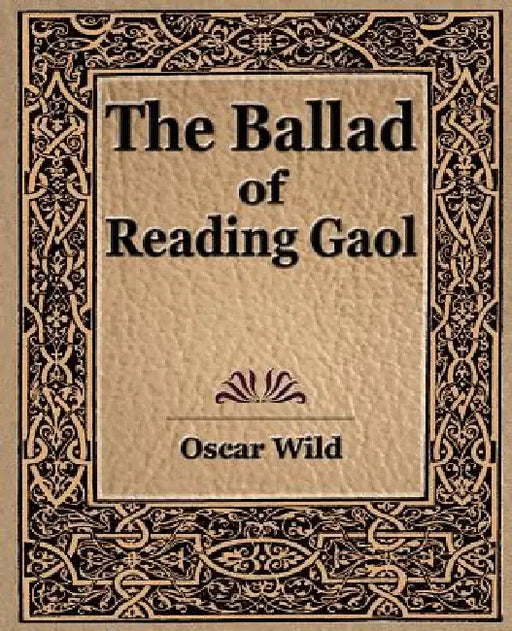The Ballad of Reading Gaol by Wild Oscar Wild, Oscar Wild