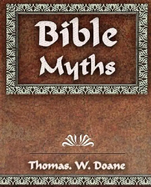 Bible Myths And Their Parallels in Other Religions - 1882 by Doane Thomas W.