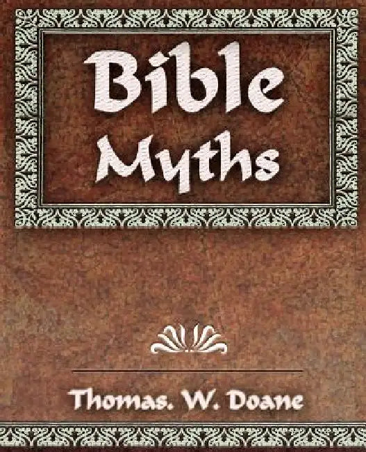 Bible Myths And Their Parallels in Other Religions - 1882 by Doane Thomas W.