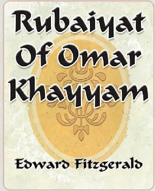Rubaiyat Of Omar Khayyam of Naishapur - 1889 by Edward Fitzgerald