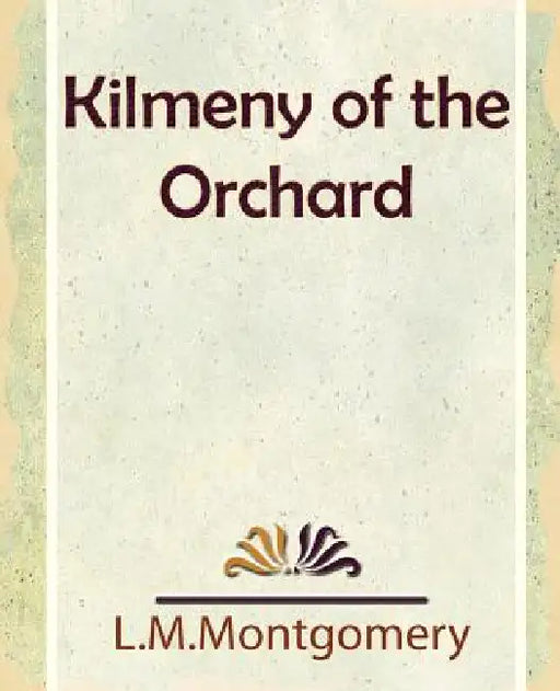 Kilmeny of the Orchard by L. M. Montgomery