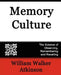 Memory Culture, the Science of Observing, Remembering and Recalling by Walker Atkinson William Walker Atkinson, William Walker Atkinson