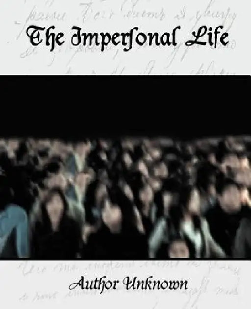 The Impersonal Life by Unknown Author, Author Unknown