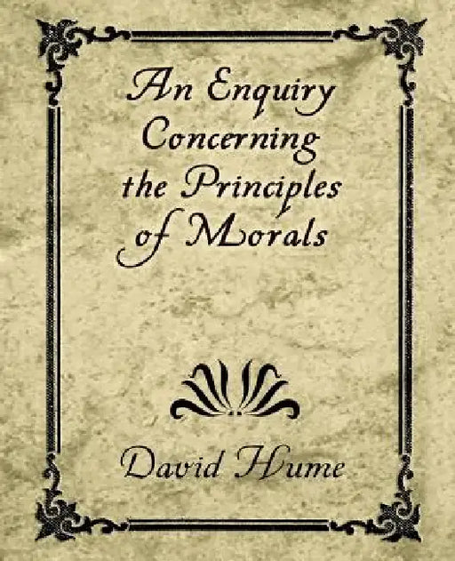 An Enquiry Concerning the Principles of Morals by David Hume