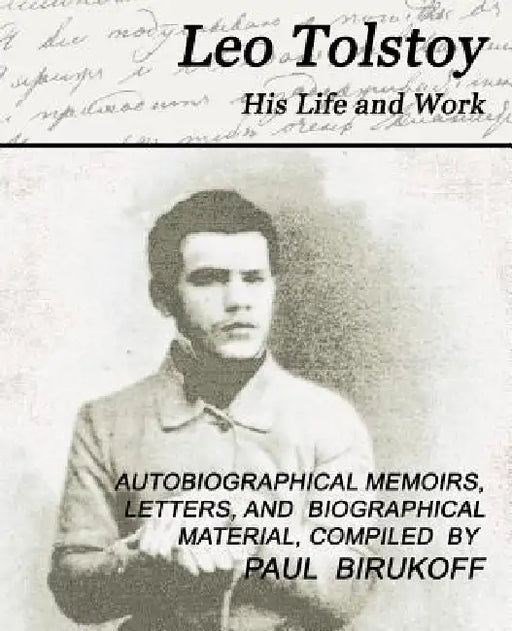 Leo Tolstoy - His Life and Work by Leo Nikolayevich Tolstoy