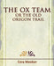 The Ox Team or the Old Oregon Trail - 1909 by Meeker Ezra Meeker, Ezra Meeker